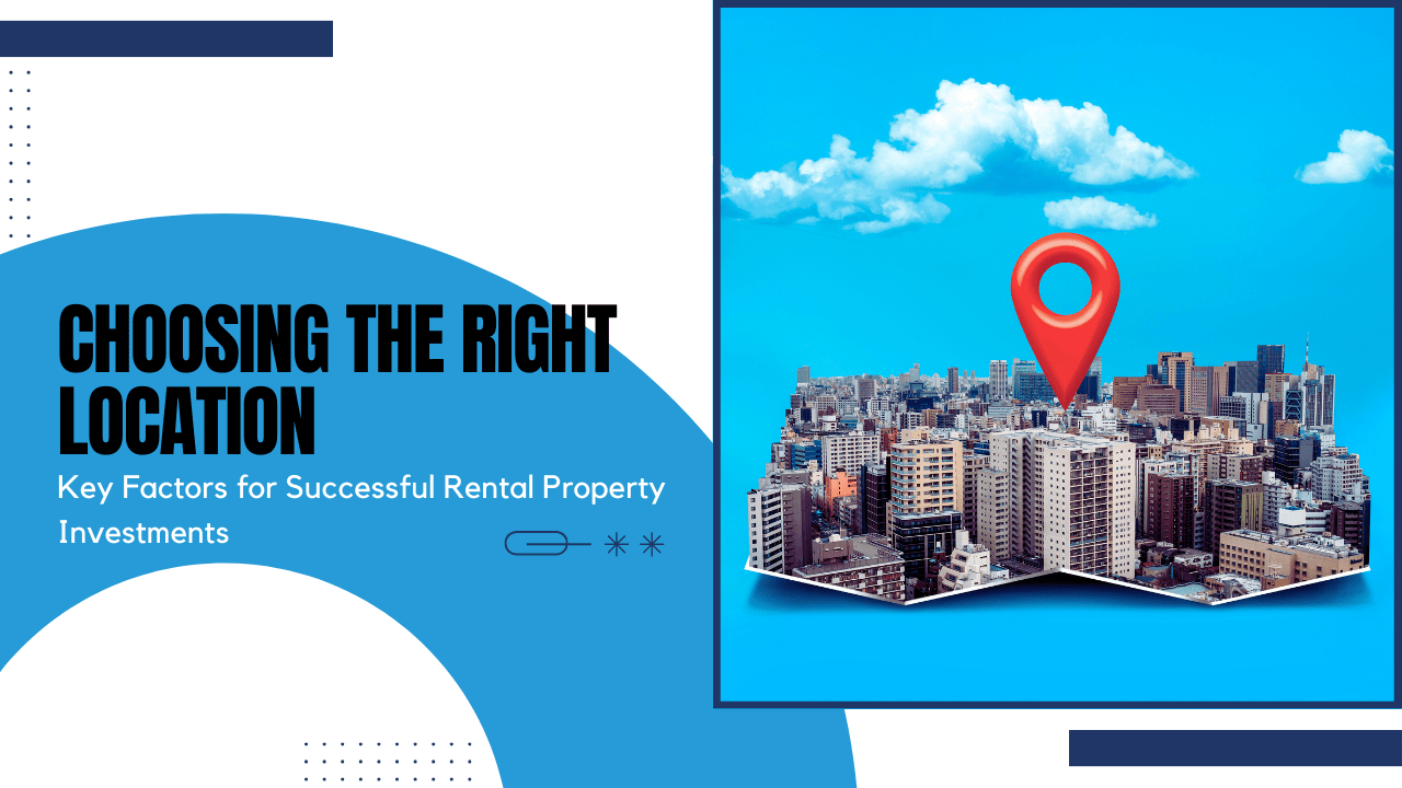 Choosing the Right Location: Key Factors for Successful Rental Property Investments